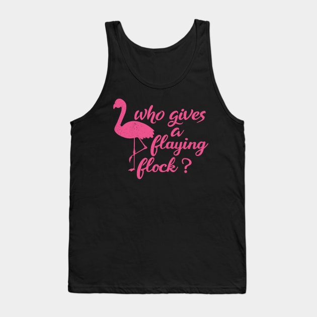Who Gives a Flying Flock cute Flamingo,mom birthday,pink Tank Top by mezy